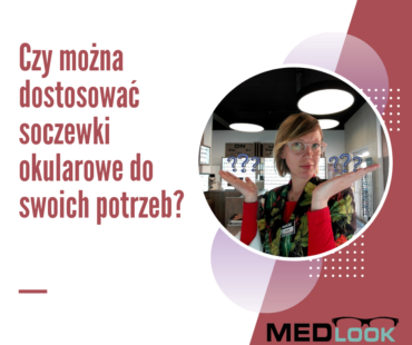 Czy można dostosować soczewki okularowe do swoich potrzeb?
